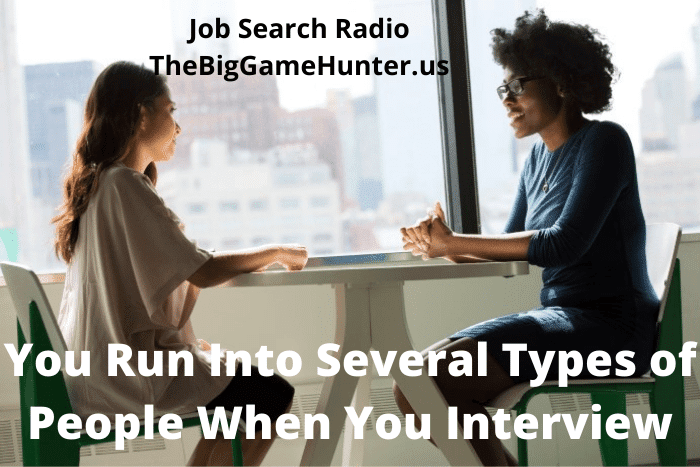 You Run Into Several Types of People When You Interview