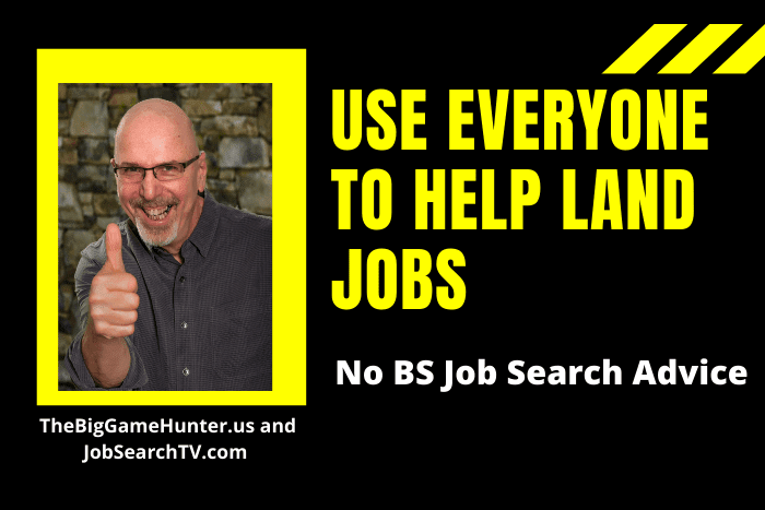 Use Everyone to Help Land Jobs Use Everyone to Help Land Jobs