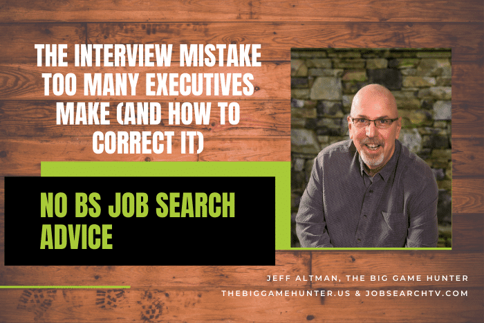 The Interview Mistake Too Many Executives Make (And How To Correct It) The Interview Mistake Too Many Executives Make (And How To Correct It)