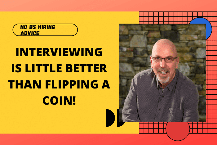 Interviewing Is Little Better Than Flipping A Coin