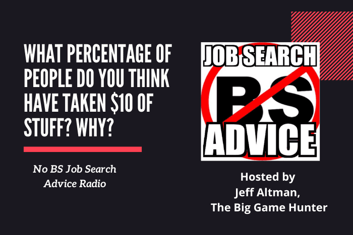 What Percentage of People Do You Think Have Taken $10 of Stuff? Why? What Percentage of People Do You Think Have Taken $10 of Stuff? Why?