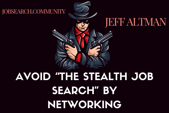 Avoid “The Stealth Job Search” by Networking Avoid “The Stealth Job Search” by Networking