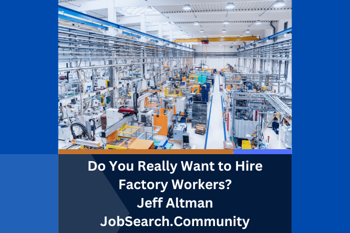 Do You Really Want to Hire Factory Workers?