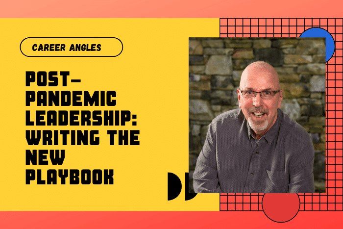 Post-Pandemic Leadership: Writing The New Playbook