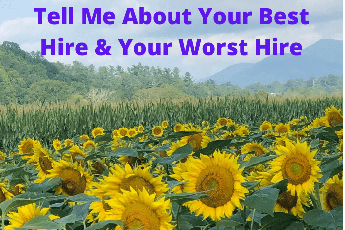 Tell Me About Your Best Hire & Your Worst Hire Tell Me About Your Best Hire & Your Worst Hire