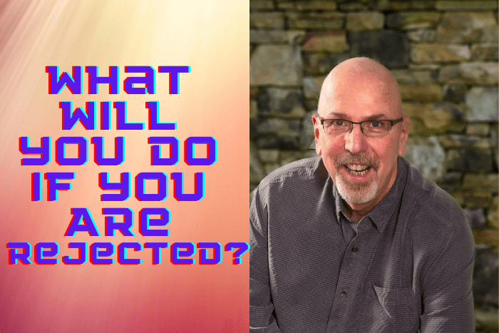 what will you do if you are rejected