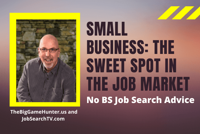 Small Business: The Sweet Spot in the Job Market Small Business: The Sweet Spot in the Job Market