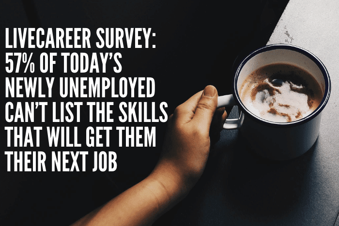 57% of Today’s Newly Unemployed Can’t List the Skills That Will Get Them Their Next Job
