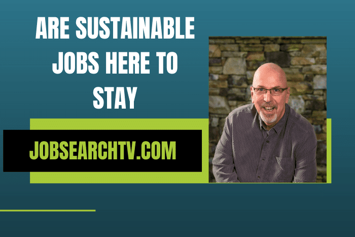 Are Sustainable Jobs Here to Stay Are Sustainable Jobs Here to Stay