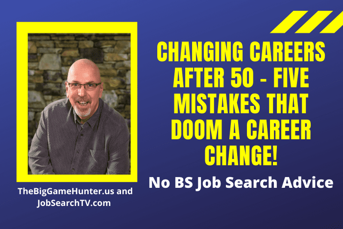 Changing Careers After 50 - Five Mistakes That Doom a Career Change!