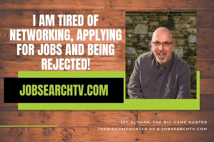 I Am Tired of Networking, Applying for Jobs and Being Rejected! | JobSearchTV.com