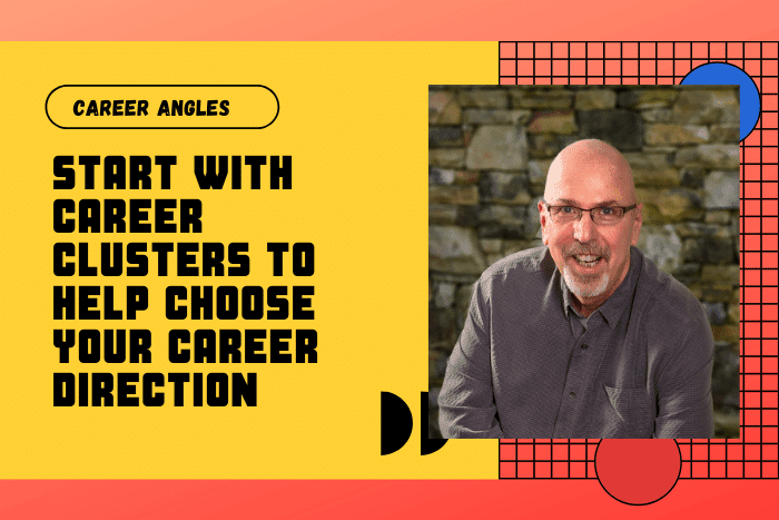 Start With Career Clusters to Help Choose Your Career Direction Start With Career Clusters to Help Choose Your Career Direction