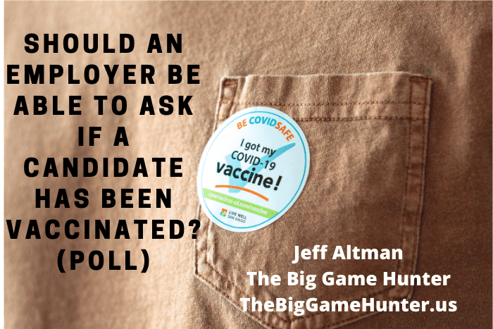 Should an Employer Be Able to Ask If a Candidate Has Been Vaccinated (POLL) Should an Employer Be Able to Ask Whether a Candidate Is Vaccinated? (POLL)