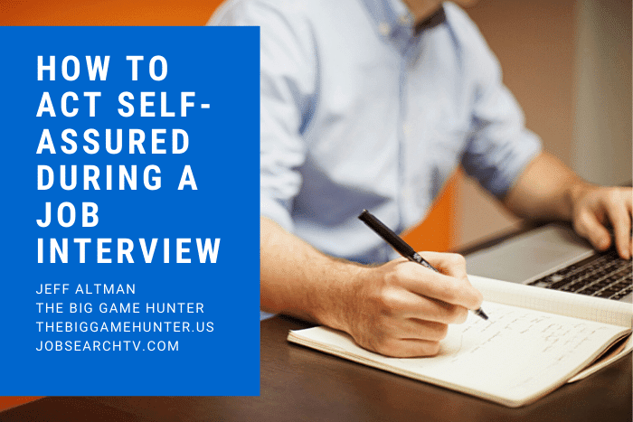 How to Act Self-Assured During a Job Interview How to Act Self-Assured During a Job Interview