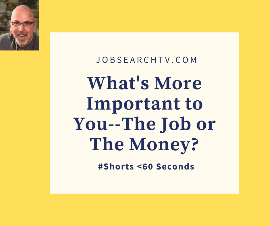 What's more important to you--the job or the money?
