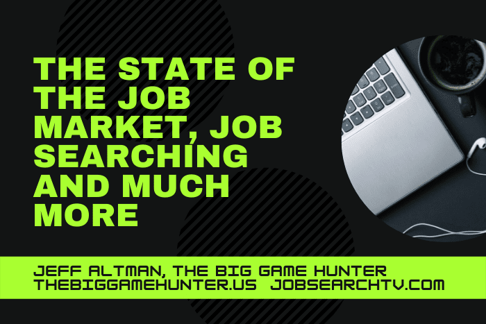 The State of the Job Market, Job Searching and Much More