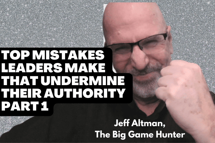 Top Mistakes Leaders Make That Undermine Their Authority Part 1 Top Mistakes Leaders Make That Undermine Their Authority Part 1