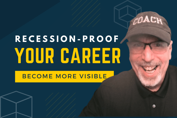 recession-proof your career Become More Visible