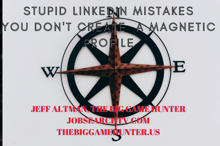 Stupid LinkedIn Mistakes: You Don't Create a Magnetic Profile