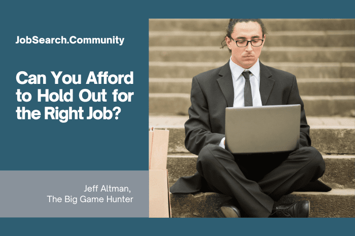 Can You Afford to Hold Out for the Right Job Can You Afford to Hold Out for the Right Job?