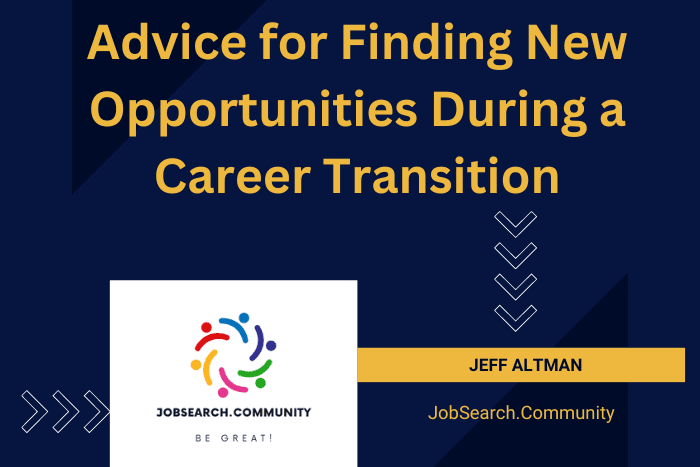 Advice for Finding New Opportunities During a Career Transition Advice for Finding New Opportunities During a Career Transition