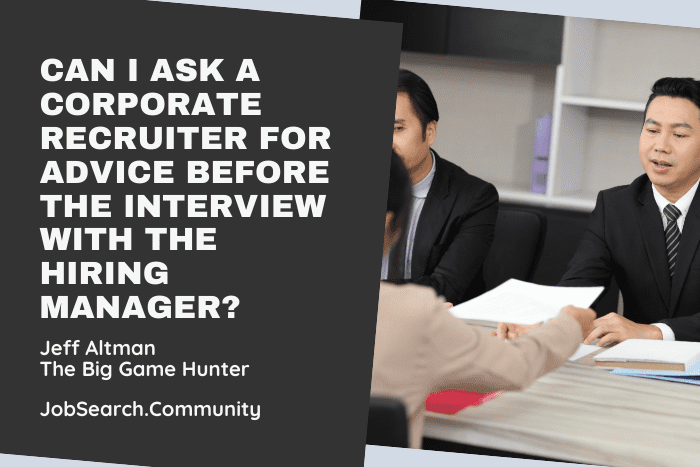 Can I Ask A Corporate Recruiter for Advice Before the Interview With the Hiring Manager Can I Ask A Corporate Recruiter for Advice Before the Interview With the Hiring Manager?